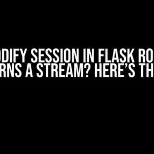 Can’t Modify Session in Flask Route That Returns a Stream? Here’s the Fix!