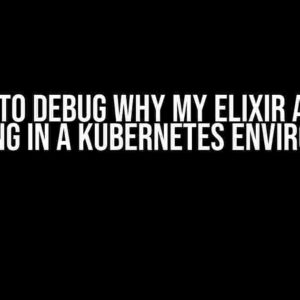 How to Debug Why My Elixir App is Crashing in a Kubernetes Environment