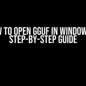 How to Open GGUF in Windows: A Step-by-Step Guide