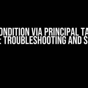 IAM Condition via Principal Tag not working: Troubleshooting and Solutions