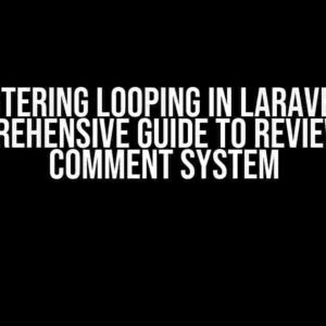 Mastering Looping in Laravel: A Comprehensive Guide to Review and Comment System