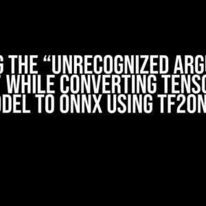 Solving the “Unrecognized arguments error” While Converting TensorFlow Model to ONNX using tf2onnx