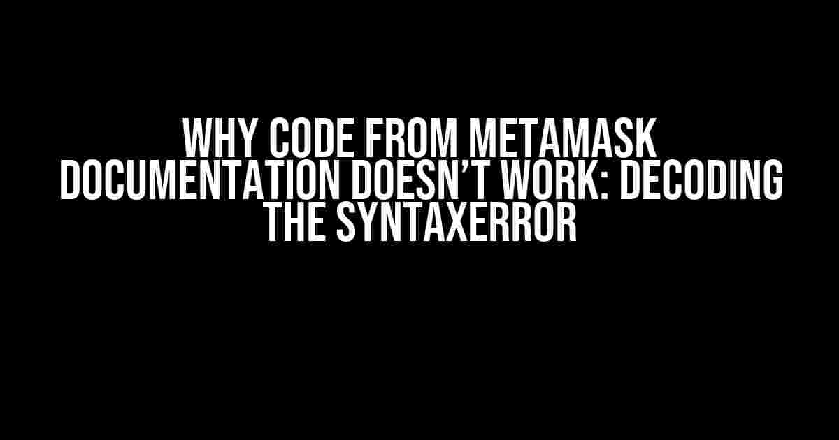 Why Code from Metamask Documentation Doesn’t Work: Decoding the SyntaxError